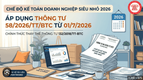 Bộ Tài chính ban hành Thông tư số 58/2026/TT-BTC hướng dẫn chế độ kế toán cho doanh nghiệp siêu nhỏ